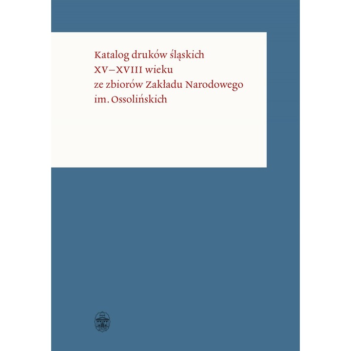 Katalog drukow slaskich XV-XVIII wieku, Opracowanie Zbiorowe, 2020
