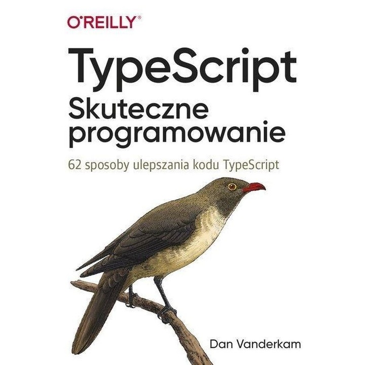 TypeScript. Skuteczne programowanie, Dan Vanderkam, 2020