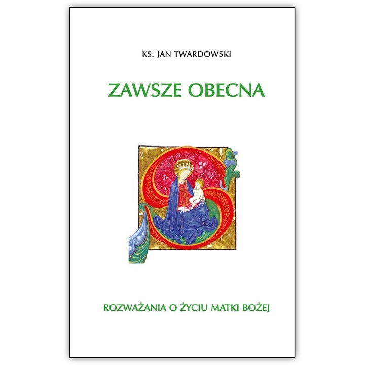 Zawsze obecna rozwazania o zyciu matki bozej Tom 1, Jan Twardowski, 2020