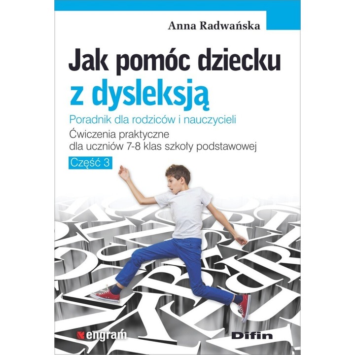 Jak pomoc dziecku z dysleksja. Cwiczenia praktyczne dla uczniow klas 7-8 szkoly podstawowej. Czesc 3, Anna Radwanska, 2019 Difin