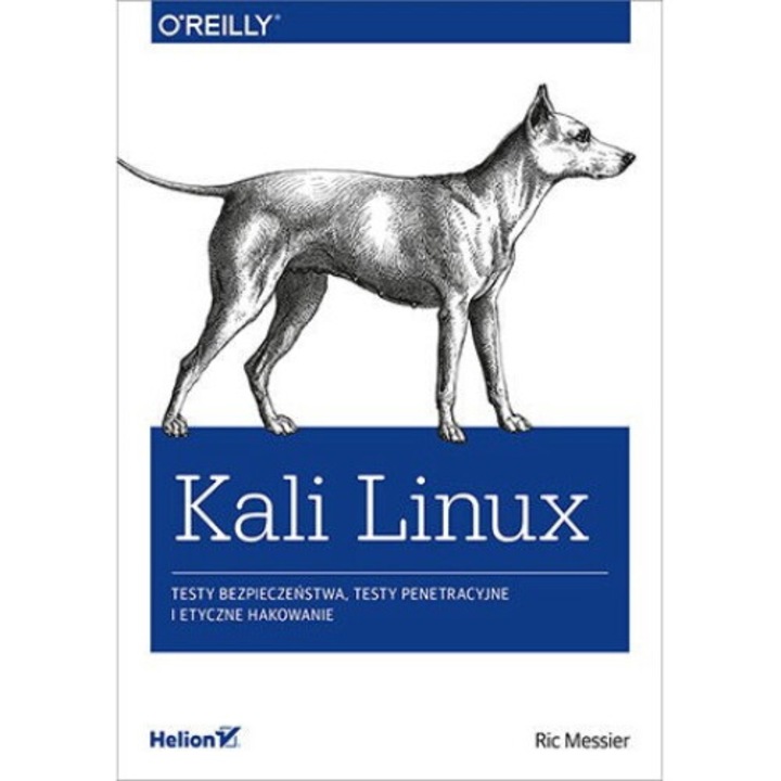 Kali Linux, Ric Messier, Helion, 2019