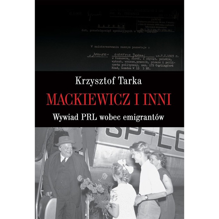 Mackiewicz i inni wywiad PRL wobec emigrantow, Krzysztof Tarka, 2018
