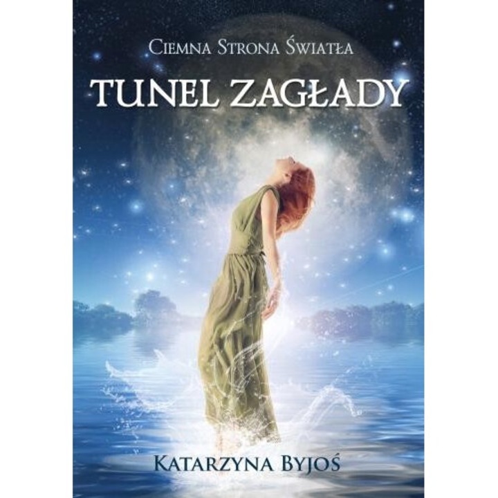 Ciemna Strona Swiatla: Tunel Zaglady, Katarzyna Byjos, 2017