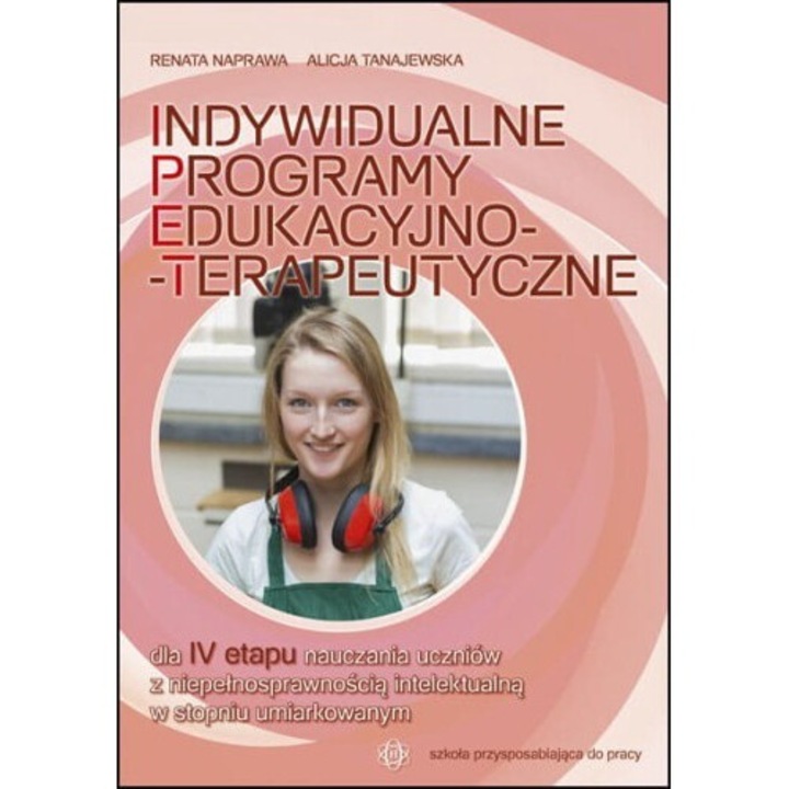 Indywidualne programy edukacyjno-terapeutyczne dla IV etapu nauczania, Renata Naprawa, Alicja Tanajewska, 2016