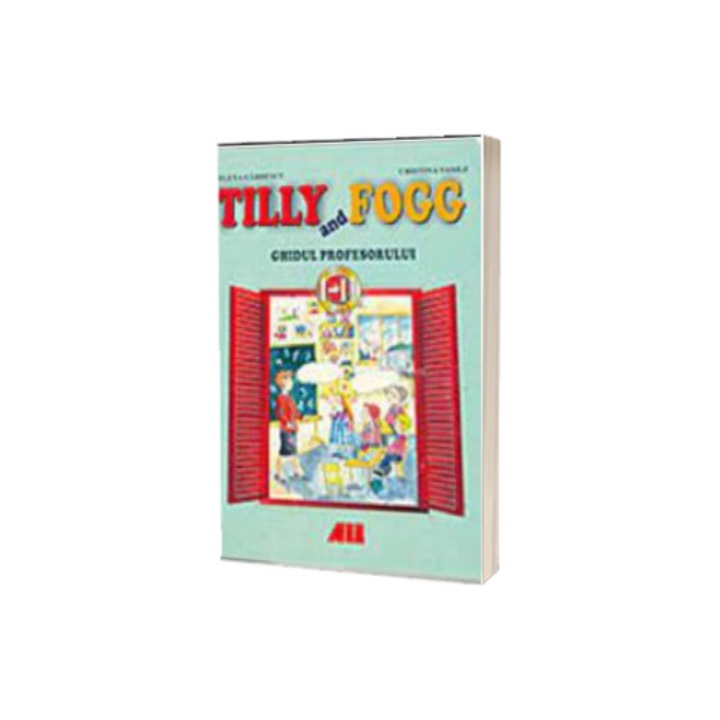 Tilly and Fogg. Ghidul profesorului pentru clasele I-II - Gardescu Elena, Vasile Cristina
