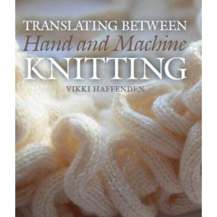 Translating Between Hand And Machine Knitting - Vikki Haffenden