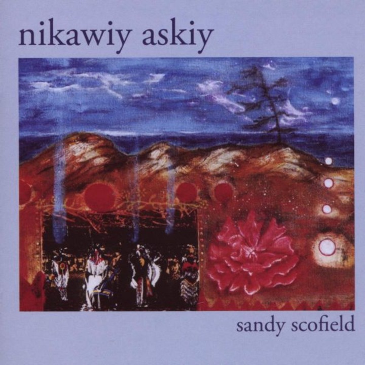 Sandy Scofield: Nikawiy Askiy [CD]