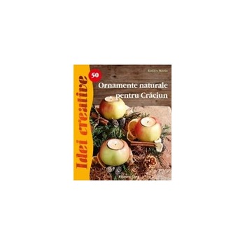 Ornamente naturale pentru Craciun, Ed. a II-a - Radics Mária Ornamente naturale pentru Craciun, Ed. a II-a - Radics Mária