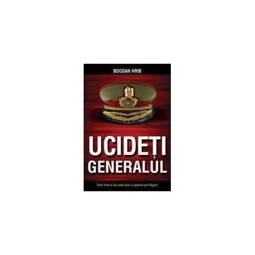 Ucideti generalul - Bogdan Hrib