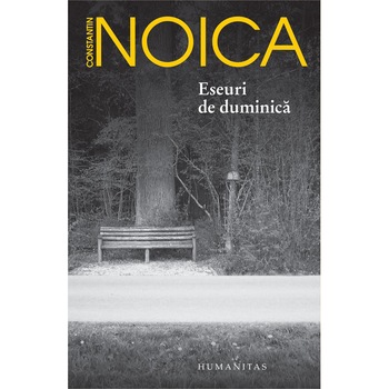 Eseuri de duminica - Constantin Noica Eseuri de duminica - Constantin Noica