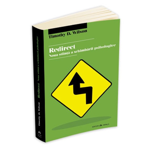 Redirect. Noua Stiinta a Schimbarii Psihologice - Timothy D. Wilson