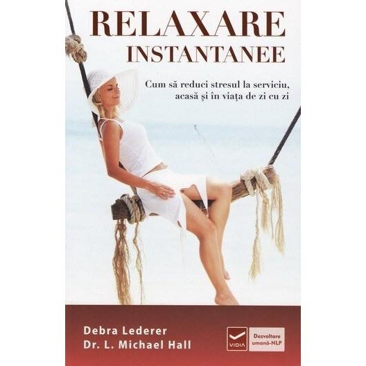 Relaxare instantanee - Debra Lederer, dr. L. Michael Hall