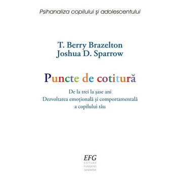 Puncte de cotitura /-/ de la 3 la 6 ani. Dezvoltarea emotionala si comportamentala a copilului tau - T. Berry Brazelton,Joshua D. Sparrow Puncte de cotitura /-/ de la 3 la 6 ani. Dezvoltarea emotionala si comportamentala a copilului tau - T. Berry Brazelton,Joshua D. Sparrow
