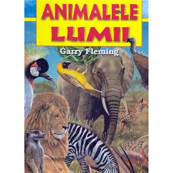 Animalele lumii - Garry Fleming