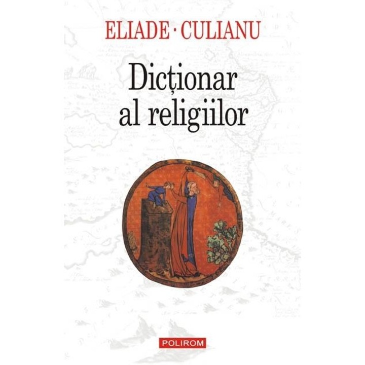 Dictionar al religiilor - Mircea Eliade, I.P. Culianu