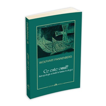 Ce este omul? Antropologia actuala in lumina teologiei, Wolfhart Pannenberg Ce este omul? Antropologia actuala in lumina teologiei, Wolfhart Pannenberg