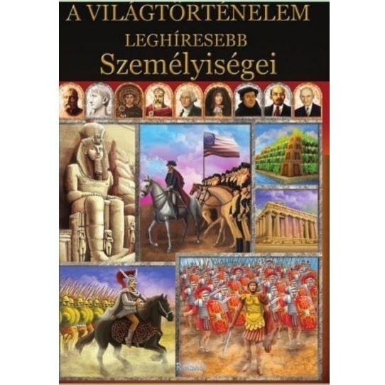 A vilagtortenelem leghiresebb szemelyisegei