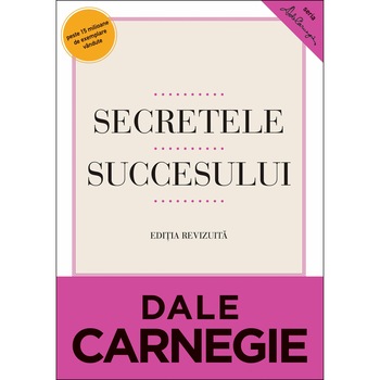 Secretele succesului - Dale Carnegie Secretele succesului - Dale Carnegie