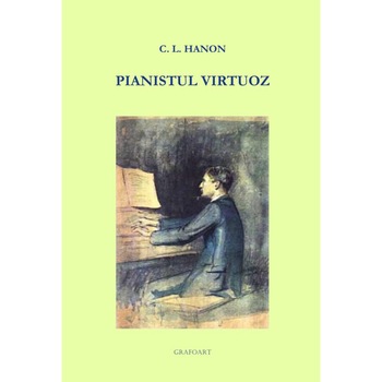 C. L. Hanon - Pianistul virtuoz (ed. a II-a) C. L. Hanon - Pianistul virtuoz (ed. a II-a)
