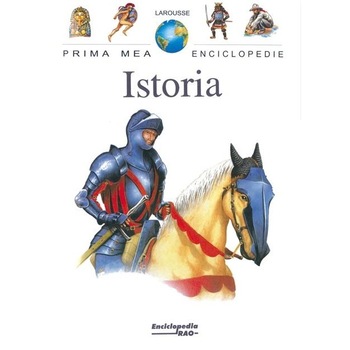 Istoria - Prima mea enciclopedie Istoria - Prima mea enciclopedie