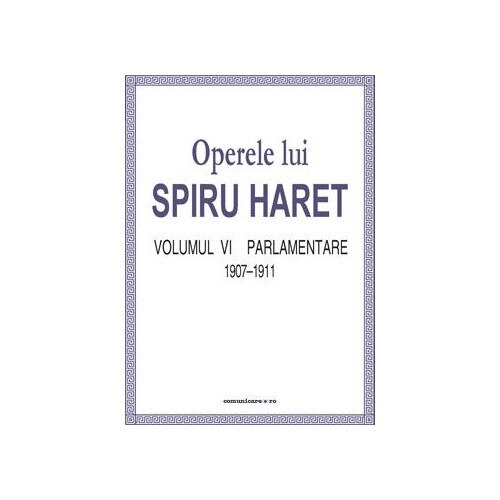 Operele lui Spiru Haret vol. VI - Parlamentare 1895-1899 - Spiru Haret