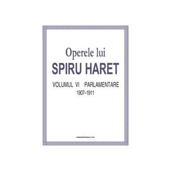 Operele lui Spiru Haret vol. VI - Parlamentare 1895-1899 - Spiru Haret Operele lui Spiru Haret vol. VI - Parlamentare 1895-1899 - Spiru Haret