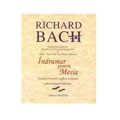 Indrumar pentru Mesia. Invataturi pentru suflete avansate - Richard Bach