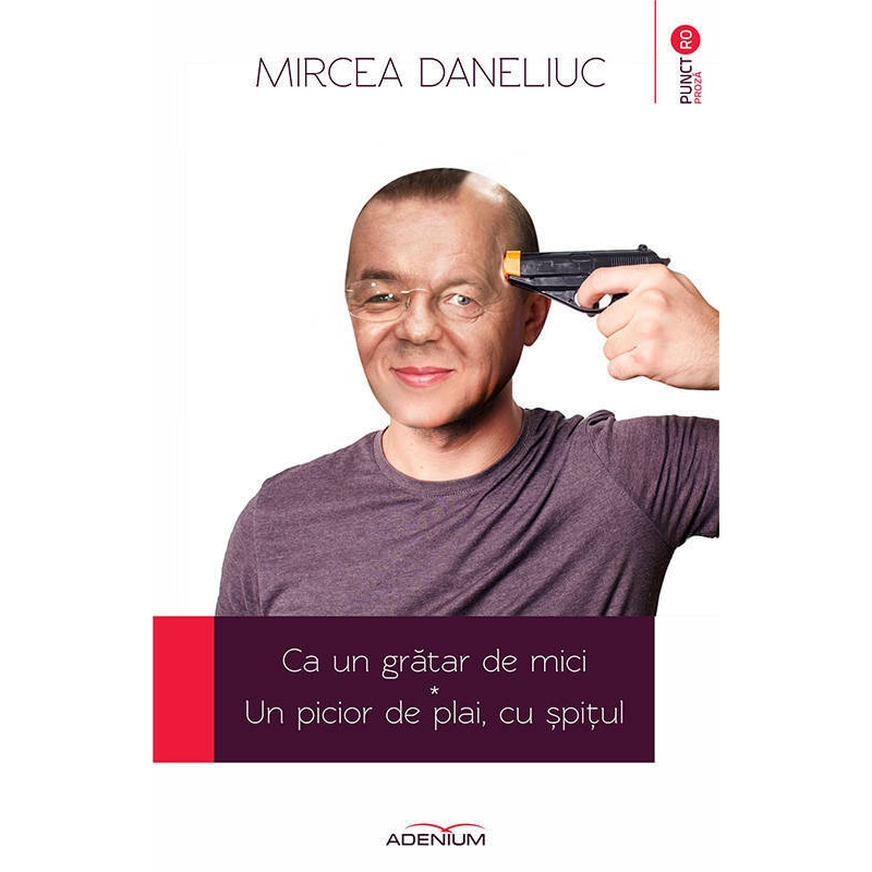 Ca un gratar de mici. Un picior de plai, cu spitul - Mircea Daneliuc