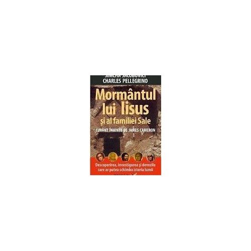 Mormantul lui Iisus si al familiei Sale - Charles Pellegrino , Jacobovici Simcha