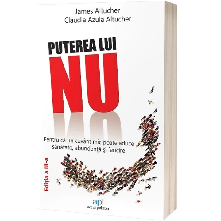 Puterea lui NU. Pentru ca un cuvant mic poate aduce sanatate, abundenta si fericire, James Altucher & Claudia Azula Altucher