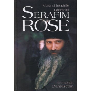 Viata si lucrarile Parintele Serafim Rose - Ieromonah Damaschin Viata si lucrarile Parintele Serafim Rose - Ieromonah Damaschin