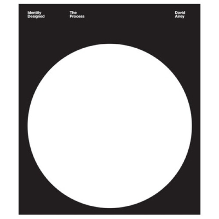 Identity Designed: The Process: Research, Strategy, Design, Implementation - David Airey