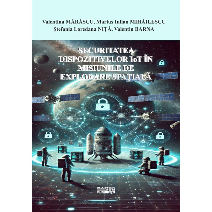 Securitatea dispozitivelor IoT in misiunile de explorare spatiala, Valentina Marascu, Marius Iulian Mihailescu, Stefania Loredana Nita, Valentin Barna
