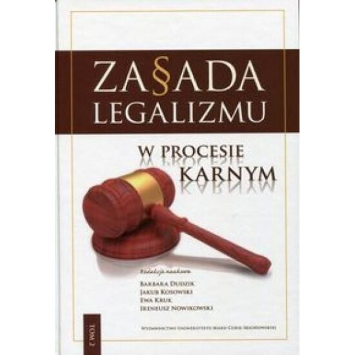 Zasada legalizmu w procesie karnym T.2, praca zbiorowa, 2015, UMCS