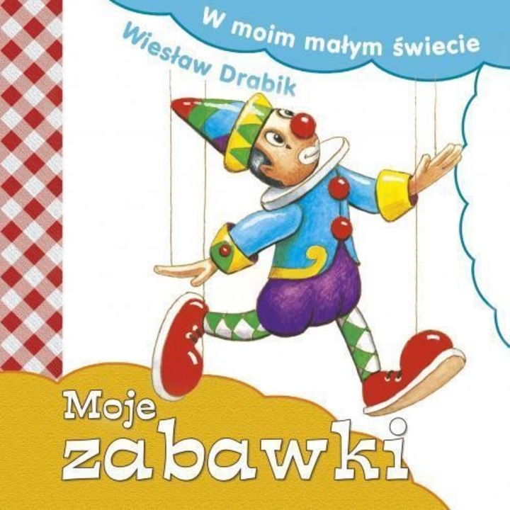 W moim malym swiecie. Moje zabawki, Wieslaw Drabik, 2014