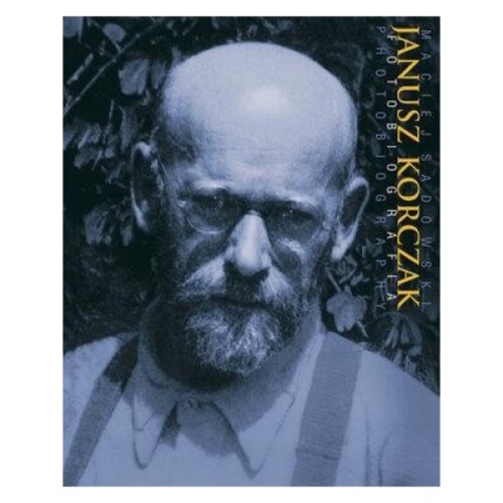 Janusz Korczak. Fotobiografia, Maciej Sadowski, 2017