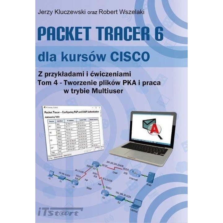 Packet Tracer 6 dla kursow CISCO Tom 4, Jerzy Kluczewski, Robert Wszelaki, 2019, ITSTART