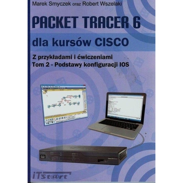 Packet Tracer 6 dla kursow CISCO Tom 2, Smyczek Marek, Wszelaki Robert, 2019, ITSTART