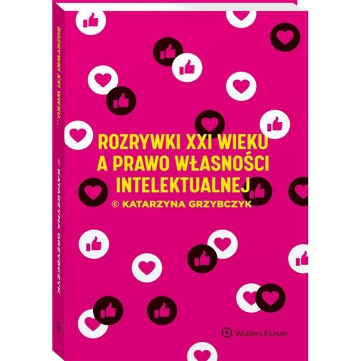 Rozrywki XXI w. a prawo wlasnosci intelektualnej, Katarzyna Grzybczyk, 2019