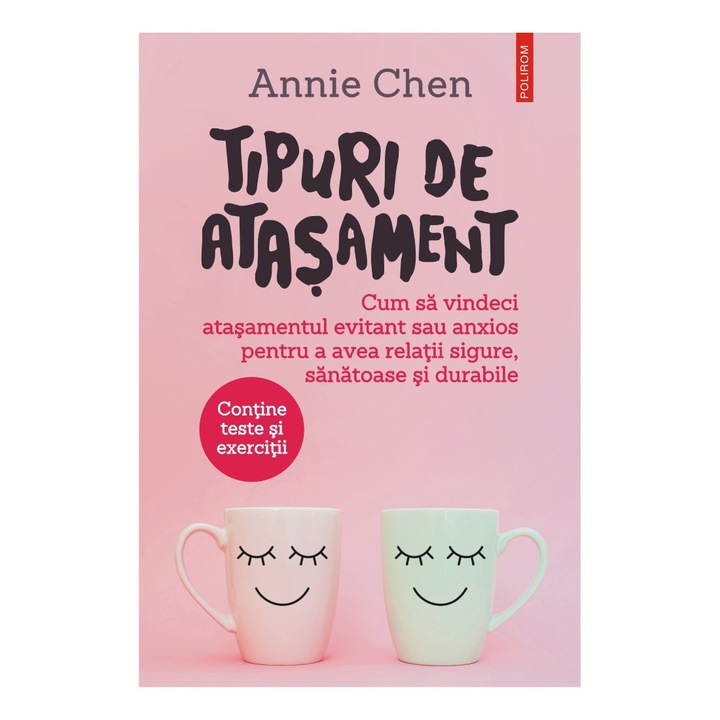 Tipuri de atasament. Cum sa vindeci atasamentul evitant sau anxios pentru a avea relatii sigure, sanatoase si durabile, Annie Chen