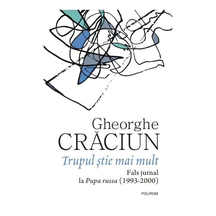 Trupul stie mai mult. Fals jurnal la Pupa russa (1993-2000), Gheorghe Craciun