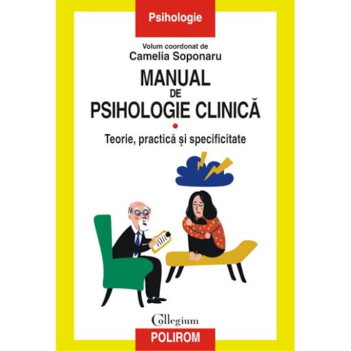 Manual de psihologie clinica. Volumul I. Teorie, practica si specificitate, Camelia Soponaru