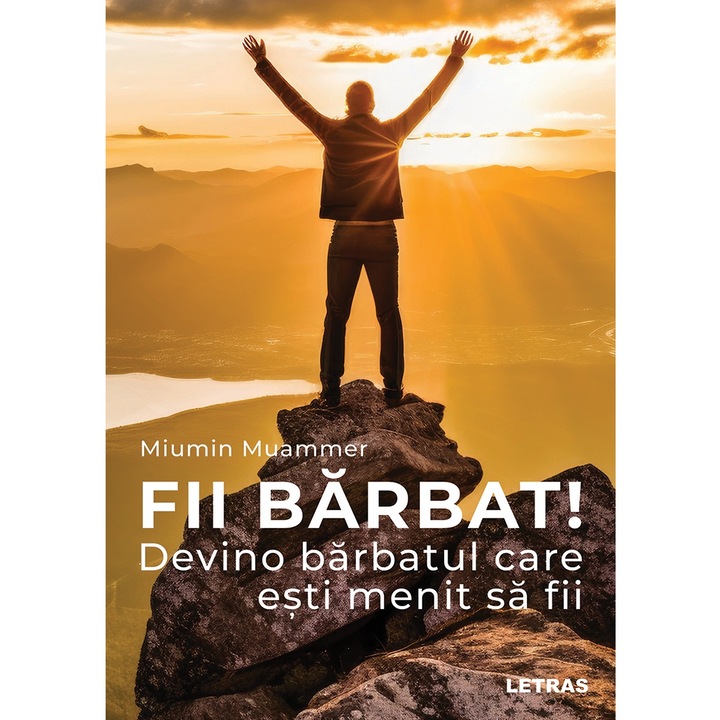 Fii barbat! Devino barbatul care esti menit sa fii - Miumin Muammer