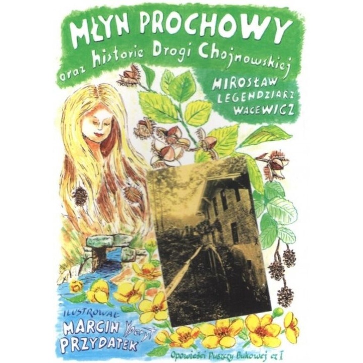 "Mlyn Prochowy oraz historie Drogi Chojnowskiej, Miroslaw Legendziarz Wacewicz, 2024"
