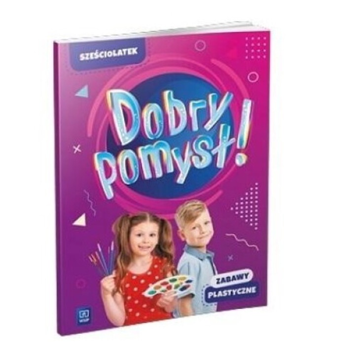 Dobry pomysl! Szesciolatek. Zabawy plastyczne, WSiP, 2023