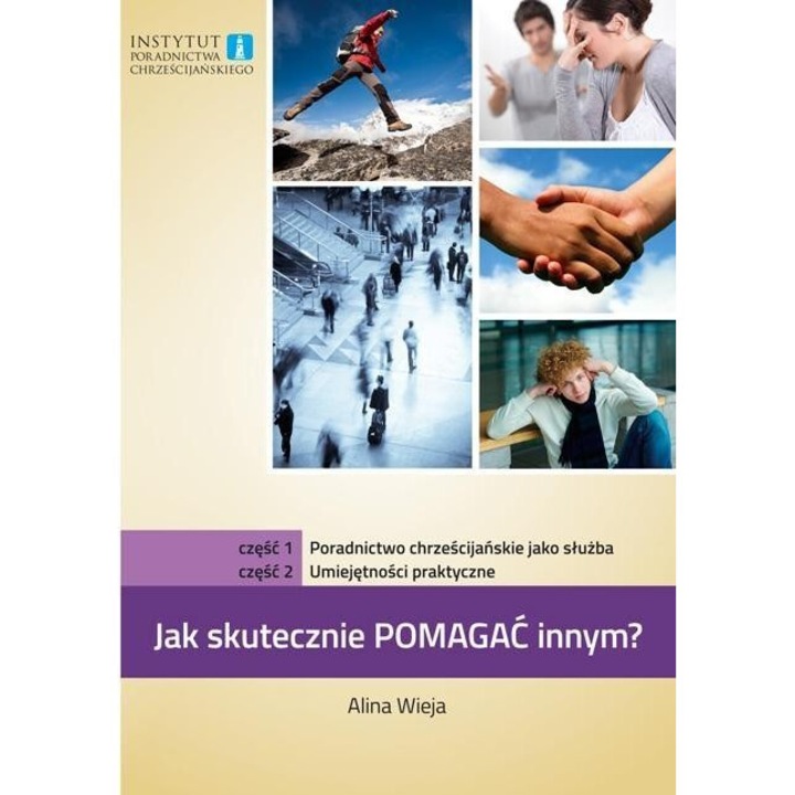 Jak skutecznie pomagac innym? cz.1 i 2, Alina Wieja, 2015