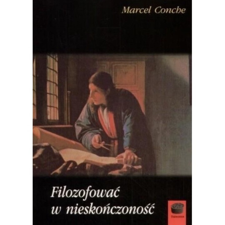 Filozofowac w nieskonczonosc, Marcel Conche, 2007