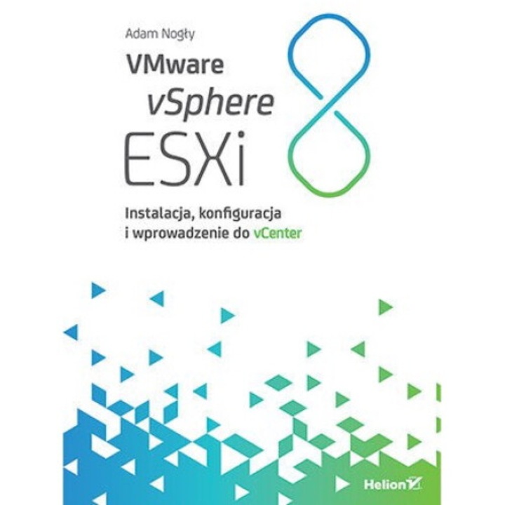 VMware vSphere ESXi 8. Instalacja, konfiguracja i wprowadzenie do vCenter - Adam Nogły