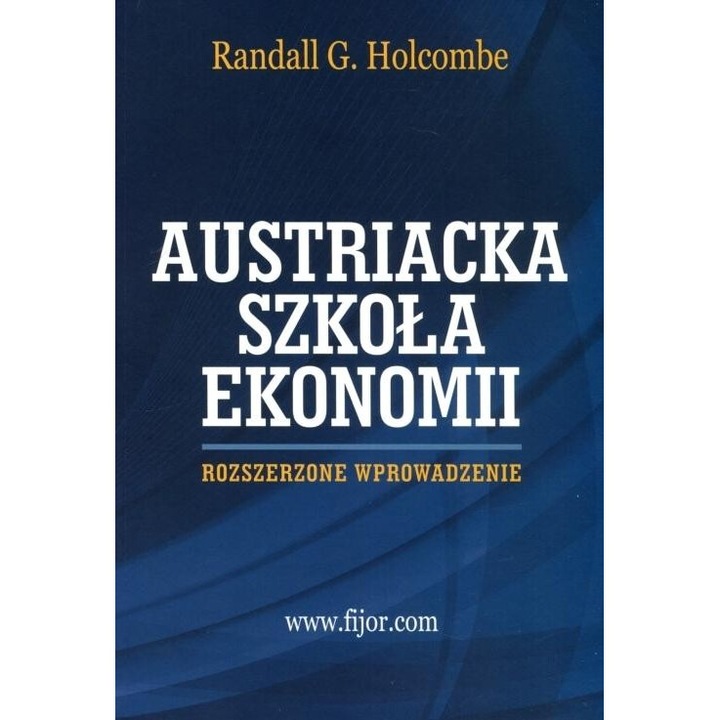 Szkoła Austriacka Ekonomii, Rozszerzone wprowadzenie - Randall G. Holcombe