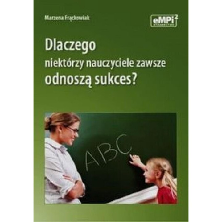 Dlaczego niektorzy nauczyciele zawsze odnosza sukces, Marzena Frackowiak, EMPi2, 2015